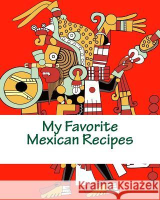 My Favorite Mexican Recipes Marian Blake 9781494346867 Createspace - książka