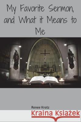 My Favorite Sermon and What it Means to Me Kratz, Renee 9781722218942 Createspace Independent Publishing Platform - książka