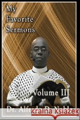 My Favorite Sermon III Dr Alfredo D. Noble 9781514309155 Createspace - książka