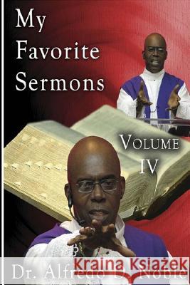 My Favorite Sermons IV Dr Alfredo D. Noble 9781514346778 Createspace - książka