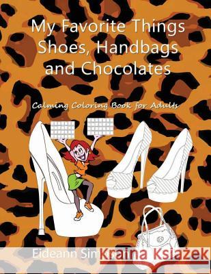 My Favorite Things - Shoes, Handbags and Chocolates: Calming Coloring Book for Adults Eideann Simpson 9781517242510 Createspace - książka
