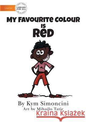 My Favourite Colour Is Red Kym Simoncini, Mihailo Tatic 9781922621337 Library for All - książka