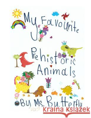My Favourite Prehistoric Animals MS Butterfly 9781729096536 Independently Published - książka