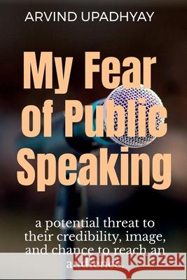 My Fear of Public Speaking Arvind Upadhyay 9798885309486 Notion Press, Inc. - książka