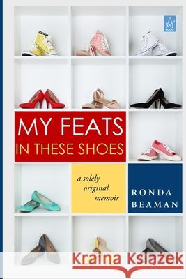 My Feats in These Shoes: A Solely Original Memoir Ronda Beaman 9781955196284 Adelaide Books LLC - książka