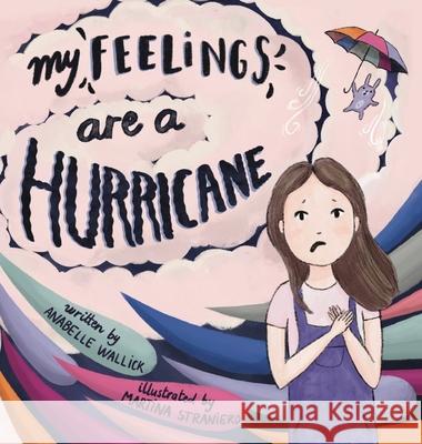 My Feelings Are A Hurricane Anabelle Wallick Krystal Wallick Martina Straniero 9781736382868 Rainbow Wings Publishing - książka