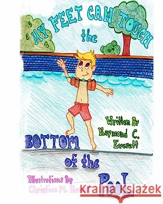 My Feet Can Touch the Bottom of the Pool Raymond C. Everett Christina M. Hensal 9781453864180 Createspace - książka