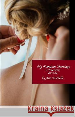 My Femdom Marriage: A True Story (Part One) Ann Michelle 9781791562694 Independently Published - książka