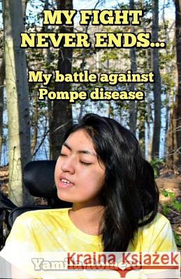 My Fight Never Ends...: My Battle Against Pompe Disease Yamila Romero 9781719231756 Createspace Independent Publishing Platform - książka