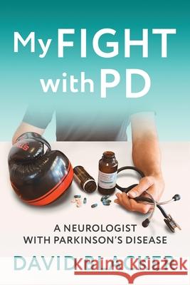 My FIGHT with PD: A Neurologist with Parkinson's Disease David Blacker 9781923454125 Book Reality Experience - książka