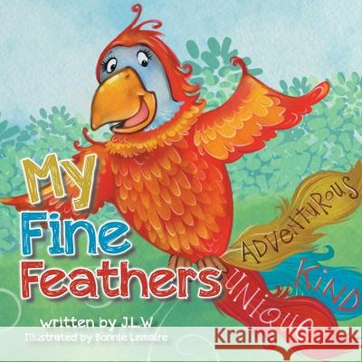 My Fine Feathers: Book Three in the Nature Nurtures Storybook Series J. L. W Bonnie Lemaire 9780228825357 Tellwell Talent - książka