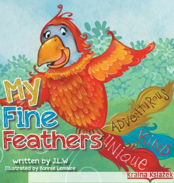 My Fine Feathers: Book Three in the Nature Nurtures Storybook Series J. L. W Bonnie Lemaire 9780228825364 Tellwell Talent - książka