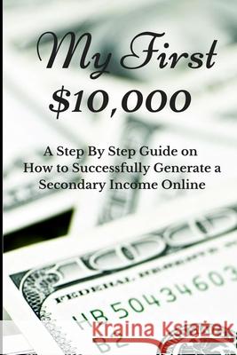 My First $10,000 Chiraag Mutreja 9781515356899 Createspace Independent Publishing Platform - książka