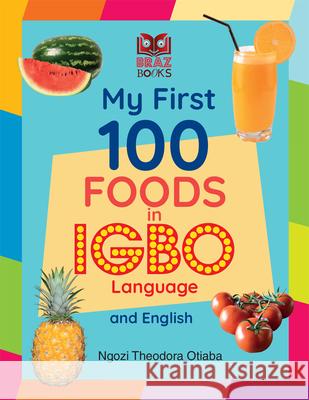 My First 100 Foods in Igbo and English Ngozi Theodora Otiaba 9781838328542 Braz Books - książka