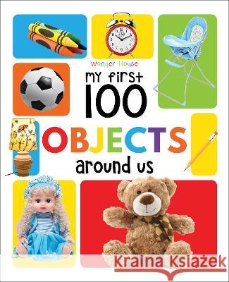 My First 100 Objects Around Us Wonder House Books 9789387779501 Wonder House Books - książka