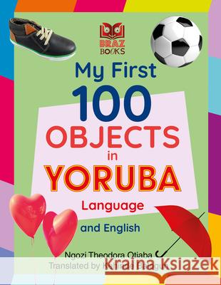 My First 100 Objects in Yoruba and English Ngozi Theodora Otiaba 9781739571511 Braz Books - książka