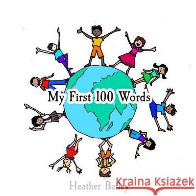 My First 100 Words Heather Bailey 9781511847407 Createspace - książka