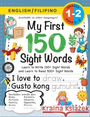 My First 150 Sight Words Workbook: (Ages 6-8) Bilingual (English / Filipino) (Ingles / Filipino): Learn to Write 150 and Read 500 Sight Words (Body, Actions, Family, Food, Opposites, Numbers, Shapes,  Lauren Dick 9781774762745 Engage Books (Workbooks) - książka