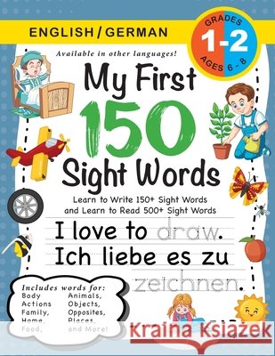 My First 150 Sight Words Workbook: (Ages 6-8) Bilingual (English / German) (Englisch / Deutsch): Learn to Write 150 and Read 500 Sight Words (Body, Actions, Family, Food, Opposites, Numbers, Shapes, J Lauren Dick 9781774762936 Engage Books (Workbooks) - książka