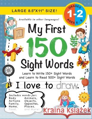 My First 150 Sight Words Workbook: (Ages 6-8) Learn to Write 150 and Read 500 Sight Words (Body, Actions, Family, Food, Opposites, Numbers, Shapes, Jo Dick, Lauren 9781774377918 Engage Books - książka