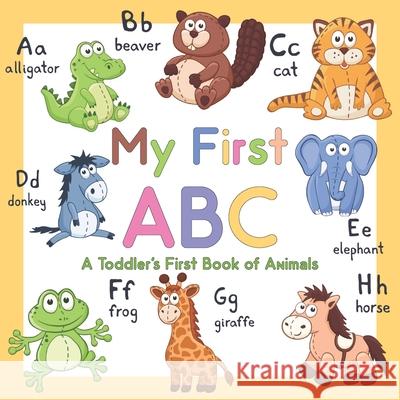 My First ABC: A Toddler's First Book of Animals Teresa J. Miller 9781677111329 Independently Published - książka