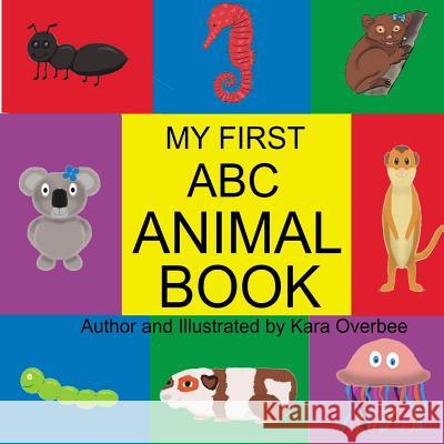 My First ABC Animal Book Kara Overbee Kara Overbee 9781979688017 Createspace Independent Publishing Platform - książka