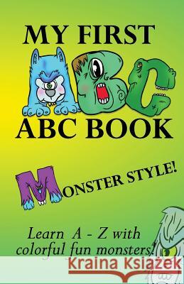My first ABC book, Monster Style!: Learn the alphabet with colorful, fun, cool monsters! Mosher, Ian C. 9781533425805 Createspace Independent Publishing Platform - książka