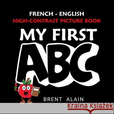 My First ABC French-English: Bilingual High-Contrast Picture Book for Newborns and Babies Lab, Baby Sight, Alain, Brent 9798277548615 Independently Published - książka