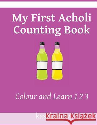 My First Acholi Counting Book: Colour and Learn 1 2 3 Kasahorow 9781495217678 Createspace - książka