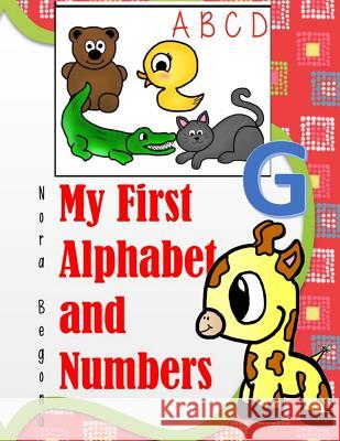 My First Alphabet and Numbers: Animal ABC and Numbers from 1 to 10 Nora Begona 9781530289165 Createspace Independent Publishing Platform - książka