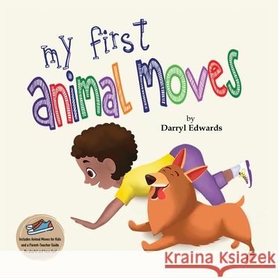 My First Animal Moves: A Children's Book to Encourage Kids and Their Parents to Move More and Sit Less Darryl Edwards 9780993329883 Explorer Publishing - książka