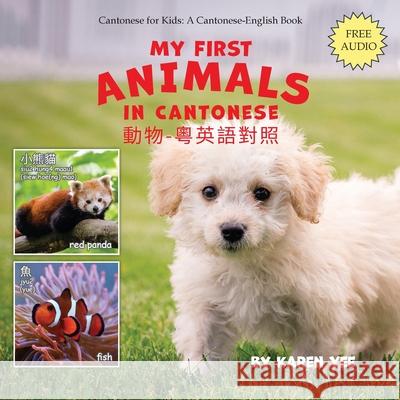 My First Animals in Cantonese: Cantonese for Kids Karen Yee 9780999273005 Karen Yee - książka