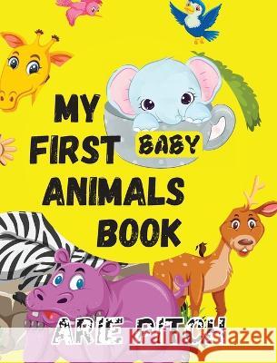 My First Baby Animals Book: A Picture Book with Lots of Fun Facts Too Arie Pitch   9781915161352 Tamarind Hill Press - książka