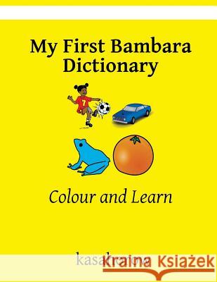 My First Bambara Dictionary: Colour and Learn Kasahorow 9781973817659 Createspace Independent Publishing Platform - książka