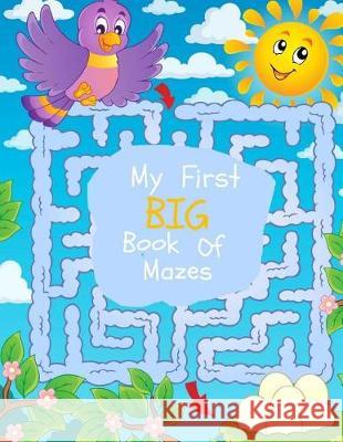 My First Big Book of Mazes: Maze Puzzles for Kids: Big Book Of Mazes for KIds Ages 4-8 Books, Busy Hands 9781974583904 Createspace Independent Publishing Platform - książka