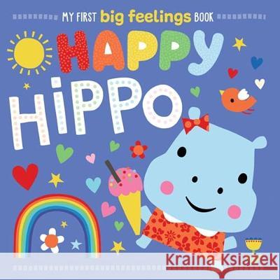 My First Big Feelings Happy Hippo Rosie Greening Dawn Machell  9781805445944 Make Believe Ideas - książka