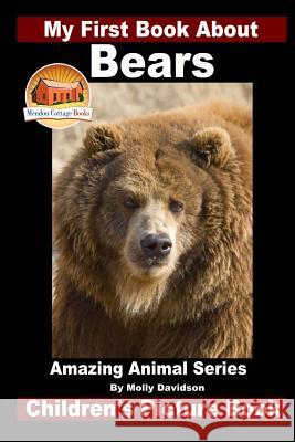 My First Book About Bears - Amazing Animal Books - Children's Picture Books Davidson, John 9781519326904 Createspace - książka