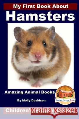 My First Book About Hamsters - Amazing Animal Books - Children's Picture Books Davidson, John 9781519472823 Createspace - książka