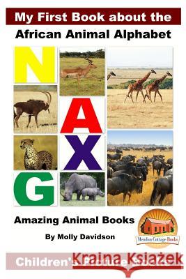 My First Book about the African Animal Alphabet - Amazing Animal Books - Children's Picture Books Molly Davidson John Davidson Mendon Cottage Books 9781523333806 Createspace Independent Publishing Platform - książka