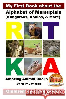 My First Book about the Alphabet of Marsupials (Kangaroos, Koalas, & More) - Amazing Animal Books - Children's Picture Books Molly Davidson John Davidson Mendon Cottage Books 9781533603517 Createspace Independent Publishing Platform - książka
