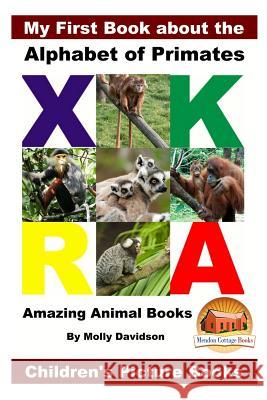 My First Book about the Alphabet of Primates - Amazing Animal Books - Children's Picture Books Molly Davidson John Davidson Mendon Cottage Books 9781532837920 Createspace Independent Publishing Platform - książka