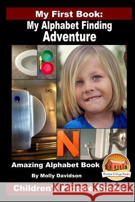 My First Book: My Alphabet Finding Adventure - Amazing Alphabet Book - Children's Picture Books Molly Davidson John Davidson Mendon Cottage Books 9781530276462 Createspace Independent Publishing Platform - książka