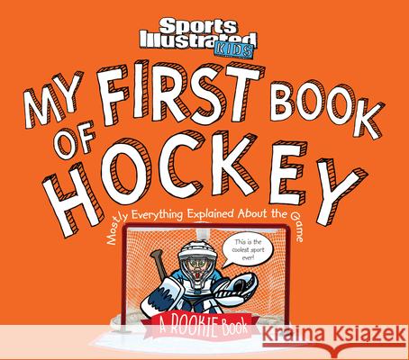 My First Book of Hockey: A Rookie Book: Mostly Everything Explained About the Game of,Sports,Illustrated,Kids Editors 9781618931771 Time Inc. Books - książka