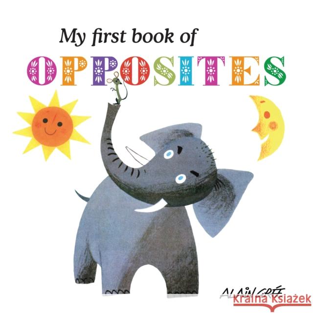 My First Book of Opposites Alain Gre 9781908985675 Button Books - książka