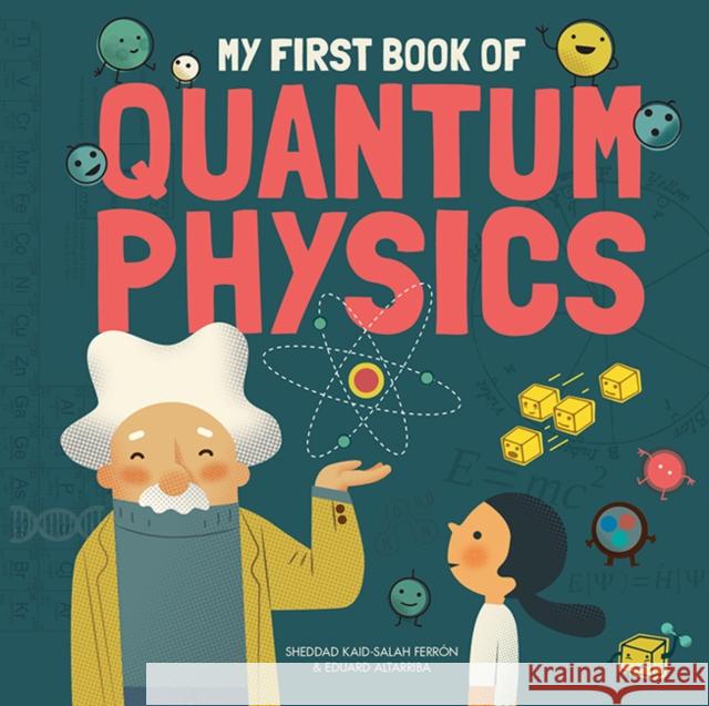 My First Book of Quantum Physics Ferron, Sheddad Kaid-Salah|||Altarriba, Eduard 9781787080102 Button Books - książka