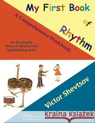 My First Book of Rhythm: A workbook for developing sense of rhythm Shevtsov, Victor 9780991762484 Victor and Tatiana Shevtsov - książka