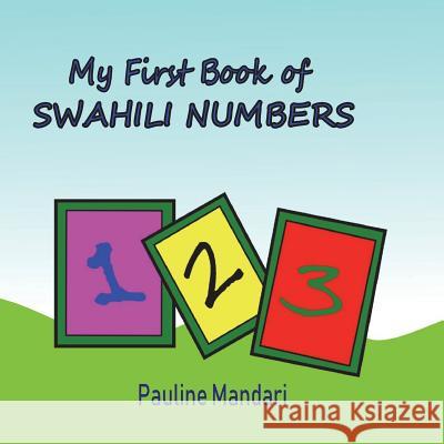 My First Book of Swahili Numbers Pauline Mandari 9781721148691 Createspace Independent Publishing Platform - książka