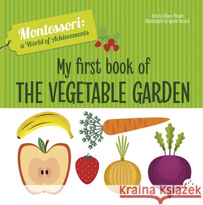 My First Book of the Vegetable Garden: Montessori: A World of Achievements Chiara Piroddi 9788854414020 White Star - książka