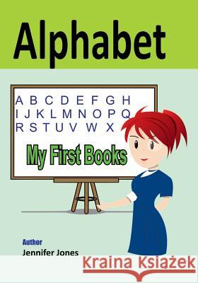 My First Books: Alphabet Jennifer Jones 9781546695967 Createspace Independent Publishing Platform - książka