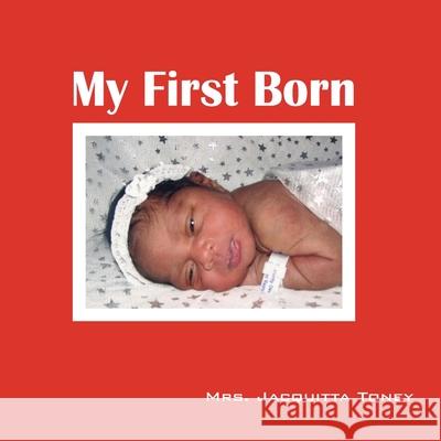 My First Born Jacquitta Toney 9781432733438 Outskirts Press - książka